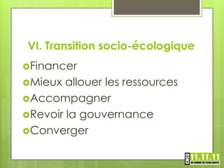 VI. Transition socio-écologique
Financer
Mieux  allouer les ressources
Accompagner
Revoir la gouvernance
Converger
 