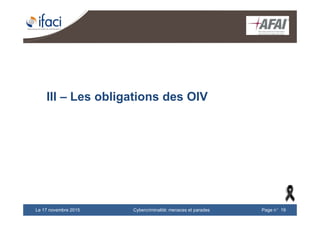 Cybercriminalité: menaces et paradesLe 17 novembre 2015 Page n°19
III – Les obligations des OIV
 