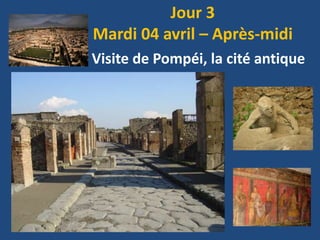 Jour 3
Mardi 04 avril – Après-midi
Visite de Pompéi, la cité antique
 