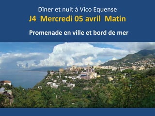 Dîner et nuit à Vico Equense
J4 Mercredi 05 avril Matin
Promenade en ville et bord de mer
 
