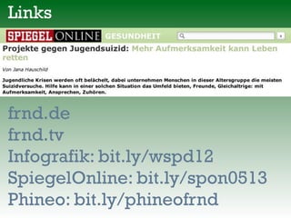 Links
frnd.de
frnd.tv
Infografik: bit.ly/wspd12
SpiegelOnline: bit.ly/spon0513
Phineo: bit.ly/phineofrnd
 