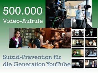 500.000
Video-Aufrufe
Suizid-Prävention für
die Generation YouTube
 