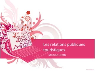 Les relations publiques touristiques Martine Lizotte 