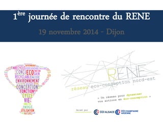 1èrejournée de rencontre du RENE 
19 novembre 2014 -Dijon  