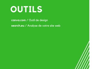 OUTILS
canva.com / Outil de design
seorch.eu / Analyse de votre site web
 