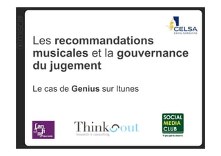 Audit



                     Les recommandations
Benchmark




                     musicales et la gouvernance
                     du jugement
Choix structurants




                     Le cas de Genius sur Itunes
 