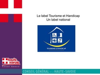 Le label Tourisme et Handicap
Un label national
 