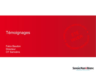 Témoignages
Falco Baudon
Directeur
OT Samoëns
 