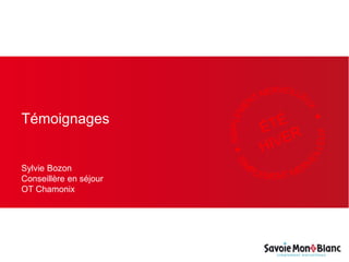Témoignages
Sylvie Bozon
Conseillère en séjour
OT Chamonix
 