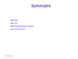 DDT Haute Savoie
4 octobre 2012
8
Sommaire
Généralités
ERP neufs
ERP existants et dérogations possibles
Liens vers sites internet
 