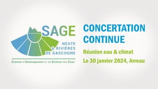 CONCERTATION
CONTINUE
Réunion eau & climat
Le 30 janvier 2024, Arreau
 