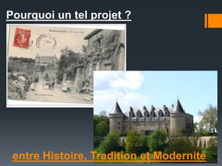 Pourquoi un tel projet ?
entre Histoire, Tradition et Modernité
 