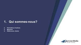 1. Qui sommes-nous?
2. Périmètres d’actions
3. Missions
4. Références clients
 