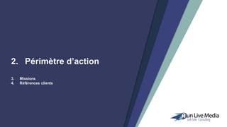 2. Périmètre d’action
3. Missions
4. Références clients
 