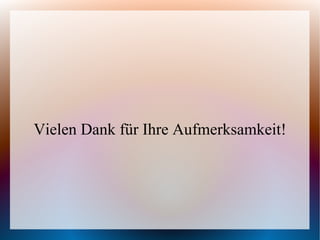 Vielen Dank für Ihre Aufmerksamkeit!
 
