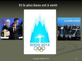 Et le plus beau est à venir




         Copyright CADENAC 2010   16
 