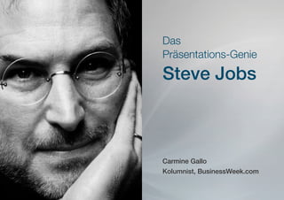 Das
Präsentations-Genie

Steve Jobs



Carmine Gallo
Kolumnist, BusinessWeek.com
 