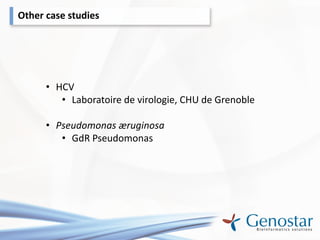 Other case studies

• HCV
• Laboratoire de virologie, CHU de Grenoble
• Pseudomonas æruginosa
• GdR Pseudomonas

 