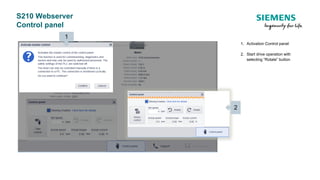 S210 Webserver
Control panel
1. Activation Control panel
2. Start drive operation with
selecting “Rotate” button
1
2
 