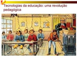 Tecnologias da educação: uma revolução pedagógica 