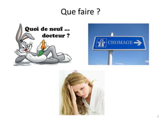 Que faire ?




Atelier « Docteurs et création d’entreprise »
     CEEI Héraclès – 13 novembre 2012           3
 