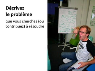 Décrivez
le problème
que vous cherchez (ou
contribuez) à résoudre




              Atelier « Docteurs et création d’entreprise »
                   CEEI Héraclès – 13 novembre 2012           48
 