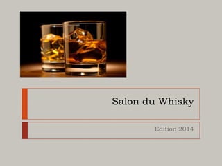 Salon du Whisky
Edition 2014
 