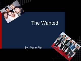 The Wanted
By : Marie-Pier
 