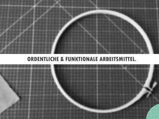 ORDENTLICHE & FUNKTIONALE ARBEITSMITTEL.
 