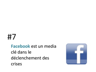 #7 Facebook  est un media clé dans le déclenchement des crises 