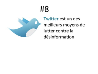 #8 Twitter   est un des meilleurs moyens de lutter contre la désinformation 