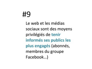 #9 Le web et les médias sociaux sont des moyens privilégiés de  tenir informés ses publics les plus engagés  (abonnés, membres du groupe Facebook…)  