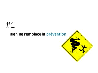 #1 Rien ne remplace la  prévention 