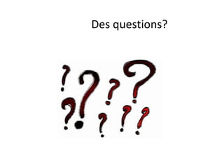 Des questions? 