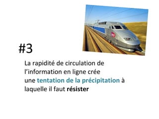 #3 La rapidité de circulation de l’information en ligne crée une   tentation de la précipitation  à laquelle il faut  résister 