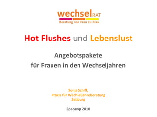 Hot Flushes  und  Lebenslust Angebotspakete  für Frauen in den Wechseljahren   Sonja Schiff, Praxis für Wechseljahreberatung Salzburg Spacamp 2010 