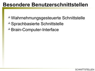 Besondere Benutzerschnittstellen Wahrnehmungsgesteuerte Schnittstelle Sprachbasierte Schnittstelle Brain-Computer-Interface 