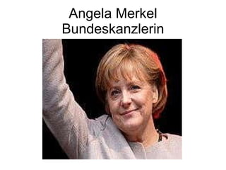 Angela  Merkel Bundeskanzlerin 