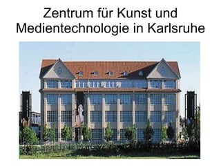 Zentrum für Kunst und Medientechnologie in Karlsruhe 
