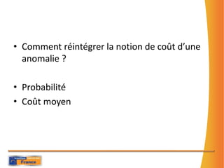 Comment réintégrer la notion de coûtd’uneanomalie ?ProbabilitéCoûtmoyen