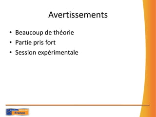 AvertissementsBeaucoup de théoriePartie pris fortSession expérimentale