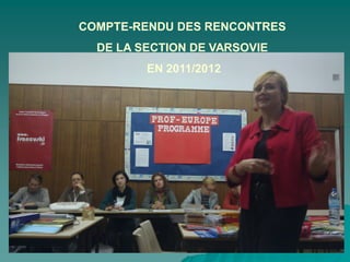 COMPTE-RENDU DES RENCONTRES
  DE LA SECTION DE VARSOVIE
         EN 2011/2012
 