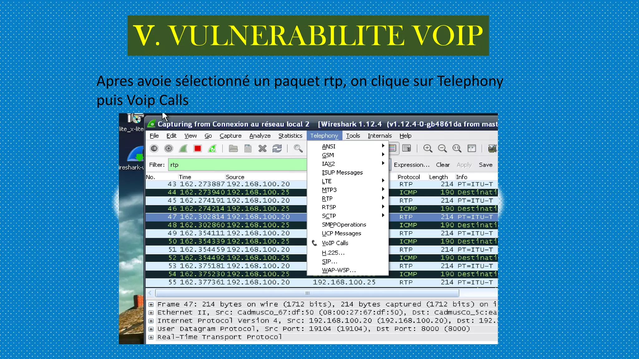 V. VULNERABILITE VOIP
Apres avoie sélectionné un paquet rtp, on clique sur Telephony
puis Voip Calls
 