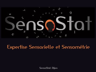 Expertise Sensorielle et Sensométrie 
SensoStat, Dijon  