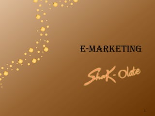 E-marketing




              1
 
