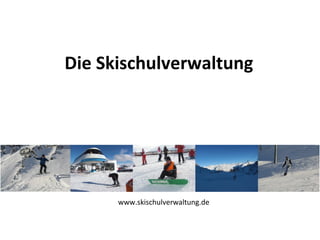 Die Skischulverwaltung
www.skischulverwaltung.de
 