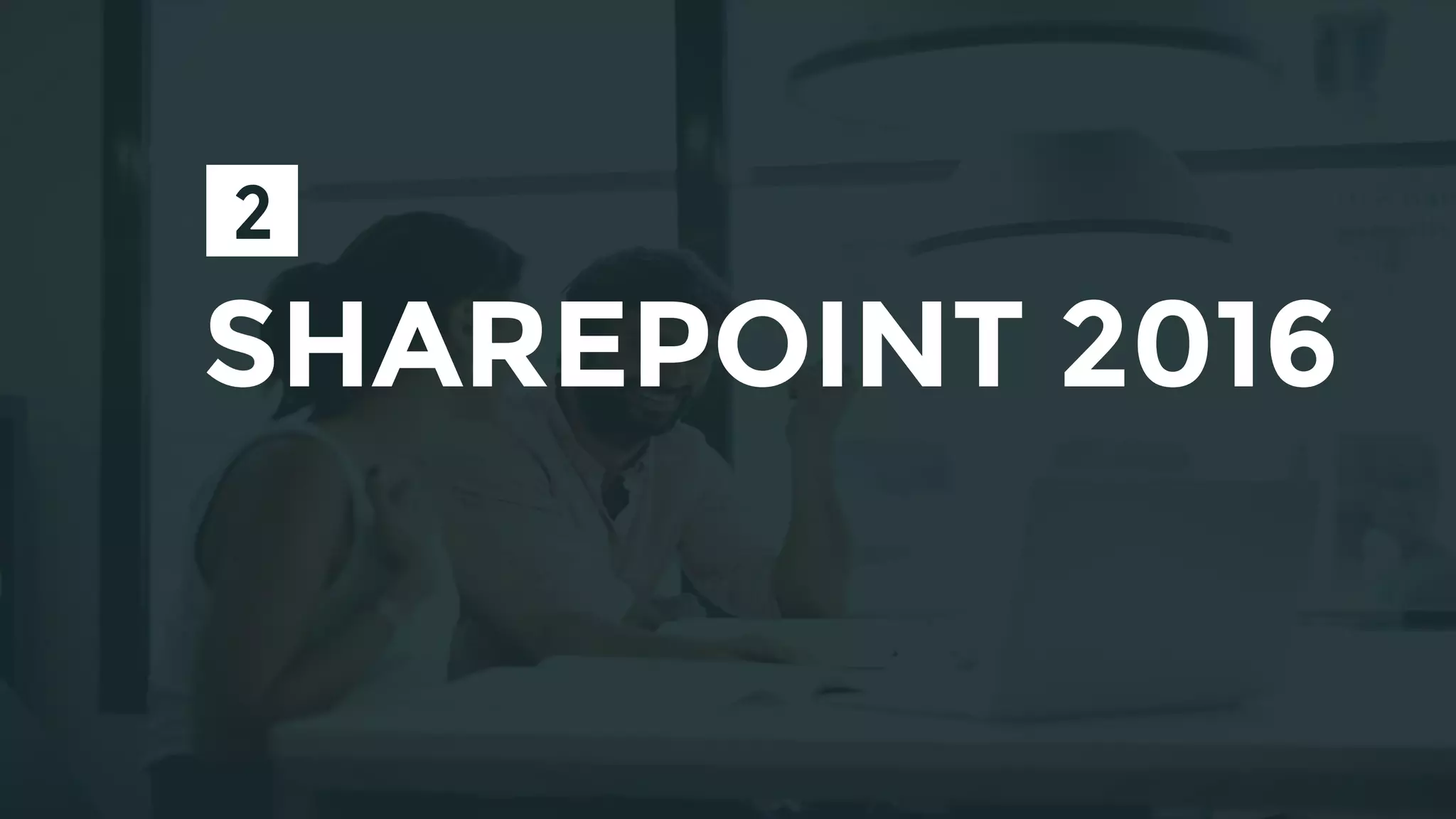 SHAREPOINT 2016
 