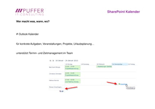 SharePoint Kalender

Wer macht was, wann, wo?



≠ Outlook Kalender

für konkrete Aufgaben, Veranstaltungen, Projekte, Urlaubsplanung…


unterstützt Termin- und Zeitmanagement im Team
 