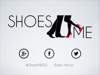 @ShoesMeSW

shoes-me.co

 