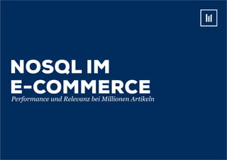 NoSQL im
E-commercePerformance und Relevanz bei Millionen Artikeln
 